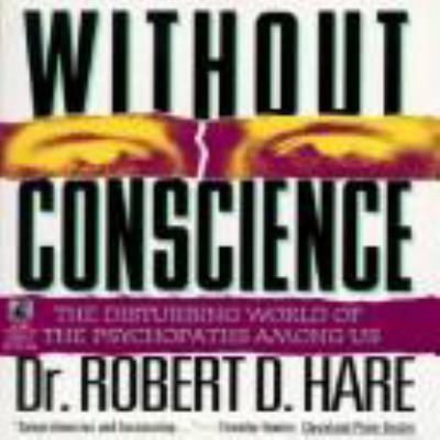 Without conscience : the disturbing world of the psychopaths among us