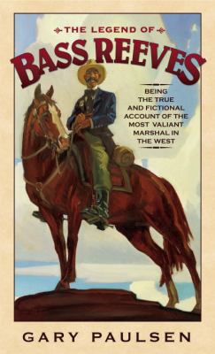 The legend of Bass Reeves : being the true and fictional account of the most valiant marshal in the West