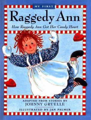 My first Raggedy Ann : how Raggedy Ann got her candy heart