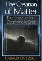 The creation of matter : the universe from beginning to end