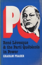 PQ : René Lévesque and the Parti québécois in power