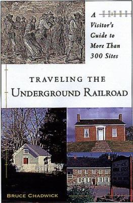 Traveling the underground railroad : a visitor's guide to more than 300 sites