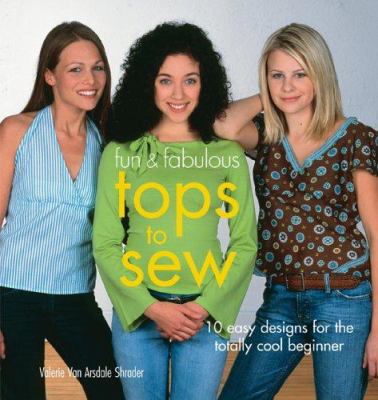 Fun & fabulous tops to sew : 10 easy designs for the totally cool beginner