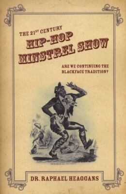 The 21st century hip-hop minstrel show : are we continuing the Blackface tradition?