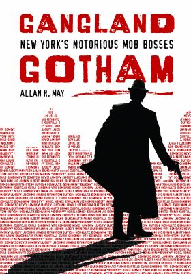 Gangland Gotham : New York's notorious mob bosses