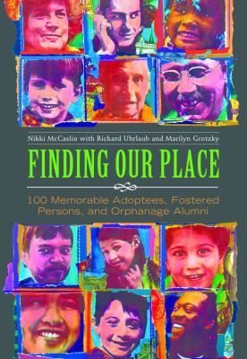 Finding our place : 100 memorable adoptees, fostered persons, and orphanage alumni