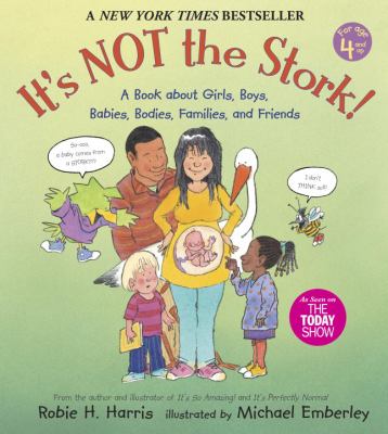 It's not the stork! : a book about girls, boys, babies, bodies, families, and friends