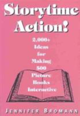 Storytime action! : 2000+ ideas for making 500 picture books interactive