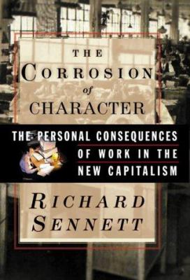 The corrosion of character : the personal consequences of work in the new capitalism