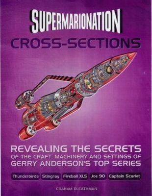 Gerry Anderson's supermarionation cross-sections : revealing the secrets of the craft, machinery and settings of Thunderbirds, Stingray, Fireball, XL5, Joe 90, Captain Scarlet