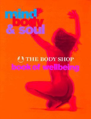 Mind, body & soul : the Body Shop book of wellbeing.