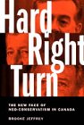 Hard right turn : the new face of neo-conservatism in Canada