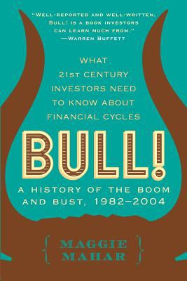Bull! : a history of the boom and bust, 1982-2004 : [what 21st century investors need to know about financial cycles]