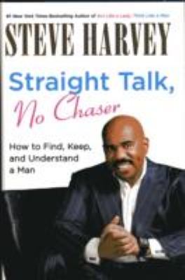 Straight talk, no chaser : how to find, keep, and understand a man
