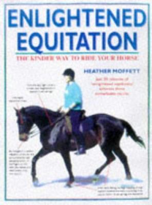 Enlightened equitation : riding in true harmony with your horse