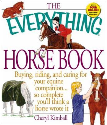 The everything horse book : buying riding, and caring for your equine companion