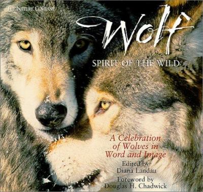 Wolf : spirit of the wild : a celebration of wolves in word and image