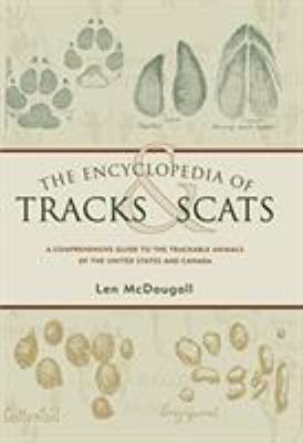 The encyclopedia of tracks & scats : a comprehensive guide to the trackable animals of the United States and Canada