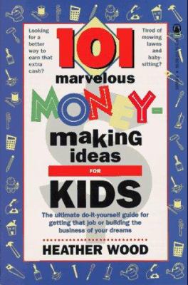 101 marvelous money-making ideas for kids