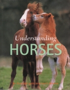 Understanding horses : an illustrated guide to a horse's behavior