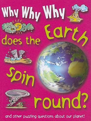 Why why why does the earth spin round?