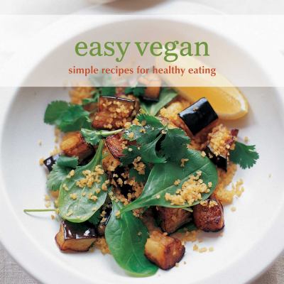 Easy vegan : simple recipes for healthy eating.
