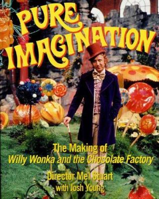 Pure imagination : the making of Willy Wonka & the chocolate factory