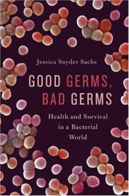 Good germs, bad germs : health and survival in a bacterial world