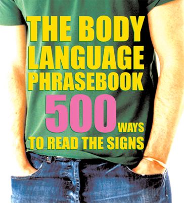 The body language phrasebook : 500 ways to read the signs