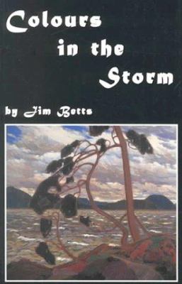 Colours in the storm : a gallery of scenes and songs on the life of Tom Thomson