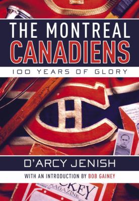 The Montreal Canadiens : 100 years of glory