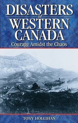 Disasters of Western Canada : courage amidst the chaos