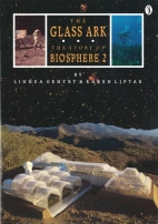 The glass ark : the story of Biosphere 2