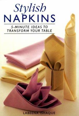 Stylish napkins : 5-minute ideas to transform your table