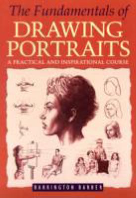 The fundamentals of drawing portraits : a practical and inspirational course