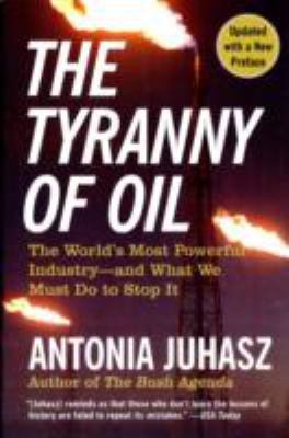 The tyranny of oil : the world's most powerful industry--and what we must do to stop it