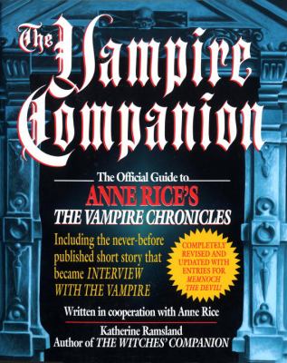 The vampire companion : the official guide to Anne Rice's The vampire chronicles