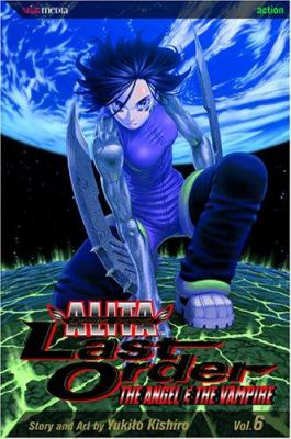 Battle Angel Alita, last order. Vol. 6, The Angel & the vampire /