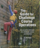 The guide for challenge course operations : an essential reference for challenge course practitioners