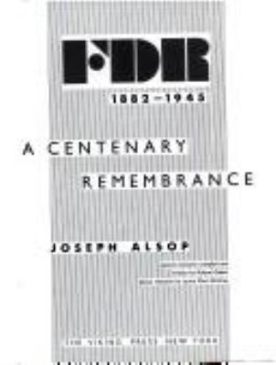 FDR, 1882-1945 : a centenary remembrance