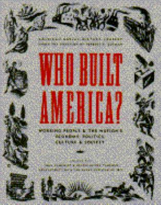 Who built America? : working people and the nation's economy, politics, culture, and society