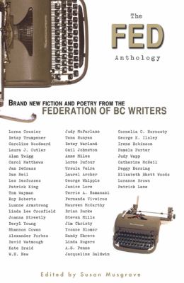 The Fed anthology : brand new fiction and poetry from the Federation of BC Writers
