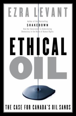 Ethical oil : the case for Canada's oil sands