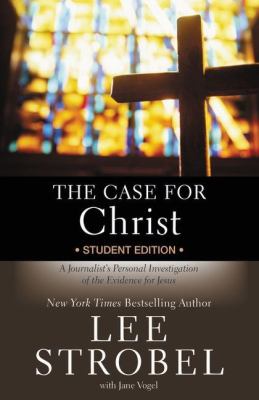 The case for Christ : a journalist's personal investigation of the evidence for Jesus