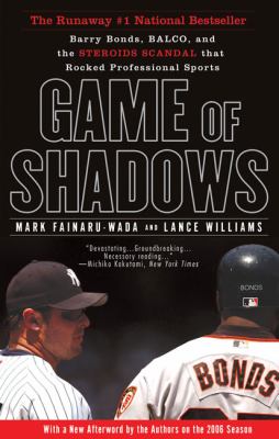 Game of shadows : Barry Bonds, BALCO, and the steroid scandal that rocked professional sports