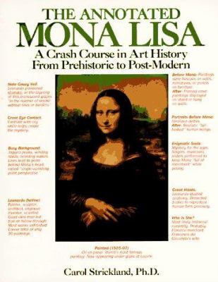 The annotated Mona Lisa : a crash course in art history from prehistoric to post-modern