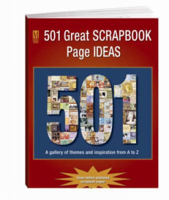 501 great scrapbook page ideas : a gallery of themes and inspiration from A to Z