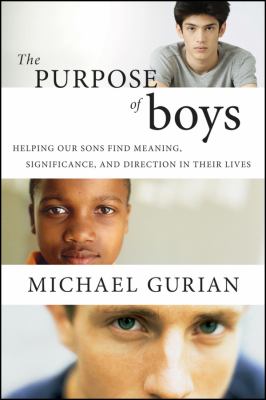 The purpose of boys : helping our sons find meaning, significance, and direction in their lives
