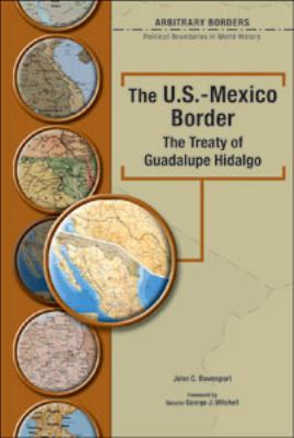 The U.S.-Mexico border : the treaty of Guadalupe Hidalgo