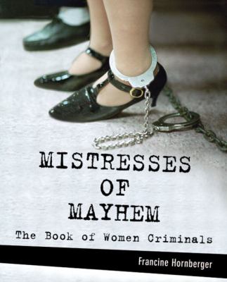 Mistresses of mayhem : the book of women criminals